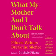 What My Mother and I Don't Talk About by Michele Filgate audiobook