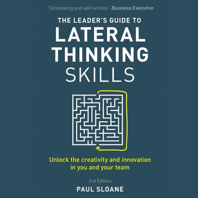The Leader's Guide to Lateral Thinking Skills, 3rd Edition by Paul Sloane audiobook