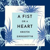 A Fist or a Heart by  Kristín Eiríksdóttir audiobook