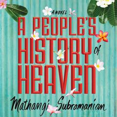 A People's History of Heaven by Mathangi Subramanian audiobook