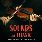 Sounds Like Titanic by  Jessica Chiccehitto Hindman audiobook