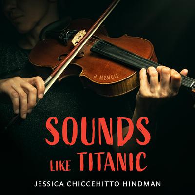 Sounds Like Titanic by Jessica Chiccehitto Hindman audiobook