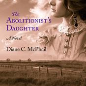 The Abolitionist's Daughter by  Diane C. McPhail audiobook