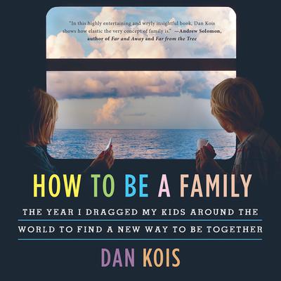 How to Be a Family by Dan Kois audiobook