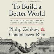 To Build a Better World by  Condoleezza Rice audiobook