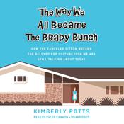 The Way We All Became The Brady Bunch by  Kimberly Potts audiobook