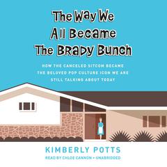 The Way We All Became The Brady Bunch by Kimberly Potts audiobook
