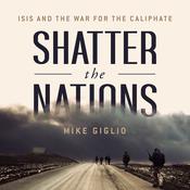 Shatter the Nations by  Mike Giglio audiobook