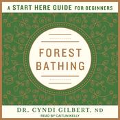 Forest Bathing by  Dr. Cyndi Gilbert audiobook