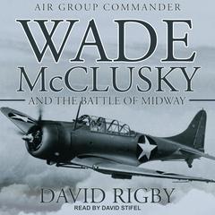 Wade McClusky and the Battle of Midway by David Rigby audiobook