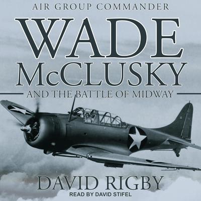 Wade McClusky and the Battle of Midway by David Rigby audiobook