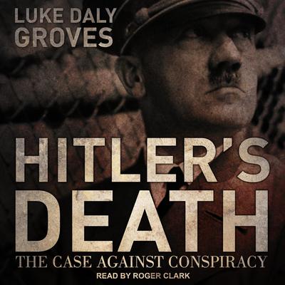 Hitler’s Death by Luke Daly-Groves audiobook