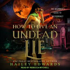 How to Live an Undead Lie by Hailey Edwards audiobook