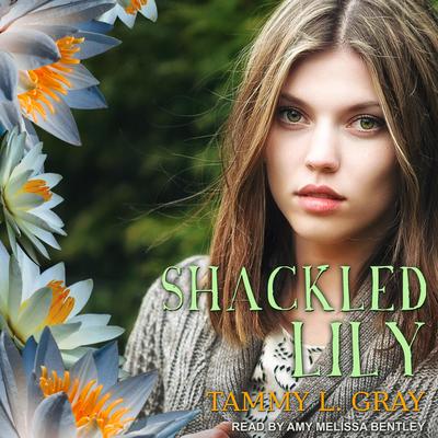 Shackled Lily by Tammy L. Gray audiobook