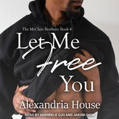 Let Me Free You by Alexandria House audiobook