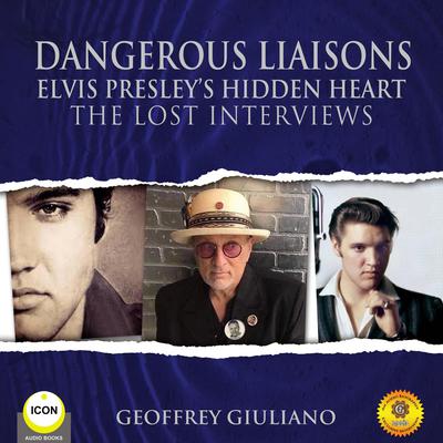 Dangerous Liaisons Elvis Presley’s Hidden Heart - The Lost Interviews by Geoffrey Giuliano audiobook