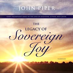 The Legacy of Sovereign Joy by John Piper audiobook