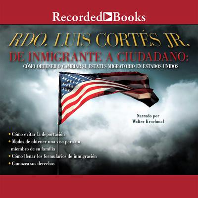 De inmigrante a ciudadano (A Simple Guide to US Immigration) by Luis Cortés audiobook