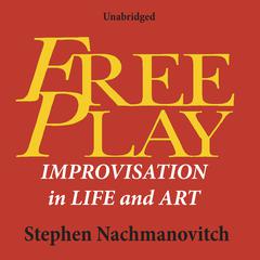 Free Play by Stephen Nachmanovitch audiobook