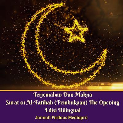 Terjemahan Dan Makna Surat 01 Al-Fatihah (Pembukaan) The Opening Edisi Bilingual by  Jannah Firdaus Foundation audiobook
