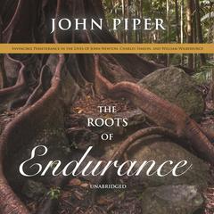 The Roots of Endurance by John Piper audiobook