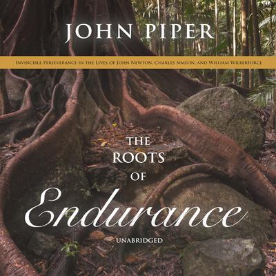 The Roots of Endurance by John Piper audiobook