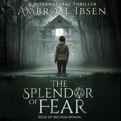 The Splendor of Fear by Ambrose Ibsen audiobook