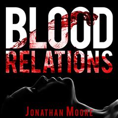 Blood Relations by Jonathan Moore audiobook