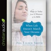 When Life Doesn't Match Your Dreams by  Jill Eileen Smith audiobook