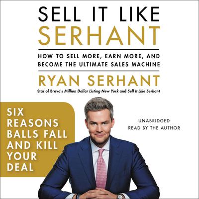 Six Reasons Balls Fall and Kill Your Deal by Ryan Serhant audiobook