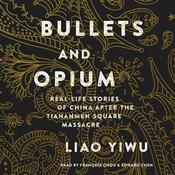 Bullets and Opium by  Liao Yiwu audiobook