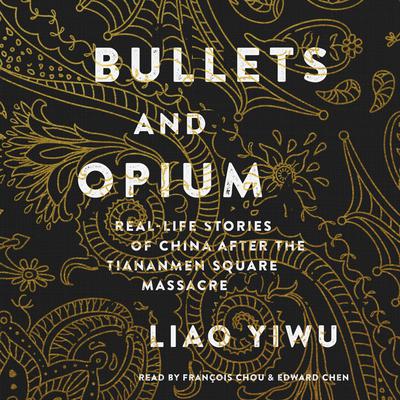 Bullets and Opium by Liao Yiwu audiobook