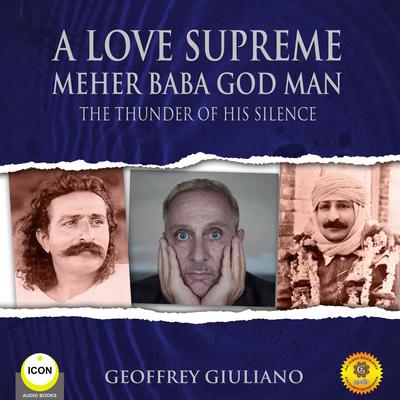 A Love Supreme Meher Baba God Man - The Thunder of His Silence by Geoffrey Giuliano audiobook