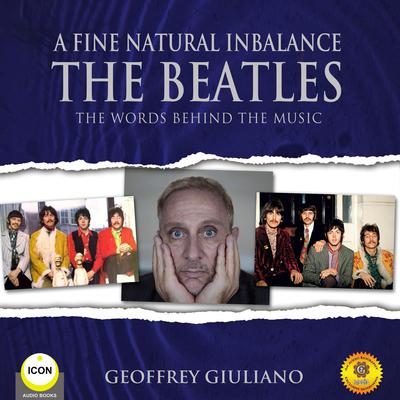A Fine Natural Inbalance TheBeatles - The Worlds Behind the Music by Geoffrey Giuliano audiobook