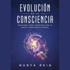 Evolución de la Consciencia by Nurya Reig audiobook