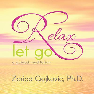 Relax, Let Go by Zorica Gojkovic audiobook
