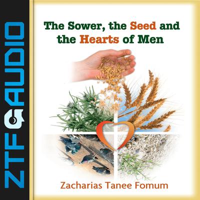 The Sower, The Seed and The Hearts of Men by Zacharias Tanee Fomum audiobook