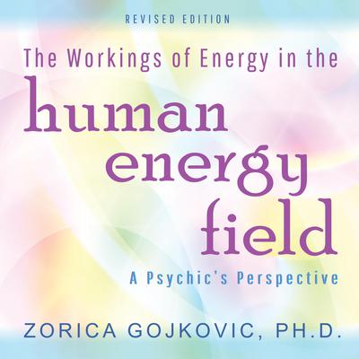 The Workings of Energy in the Human Energy Field by Zorica Gojkovic audiobook