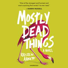 Mostly Dead Things by Kristen Arnett audiobook