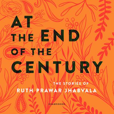 At the End of the Century by Ruth Prawer Jhabvala audiobook