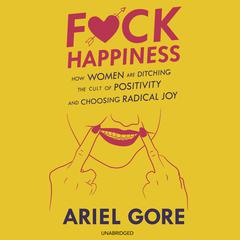 F*ck Happiness by Ariel Gore audiobook