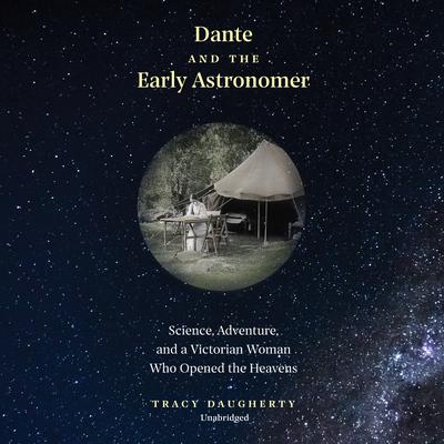 Dante and the Early Astronomer by Tracy Daugherty audiobook