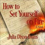 How to Set Yourself on Fire by  Julia Dixon Evans audiobook
