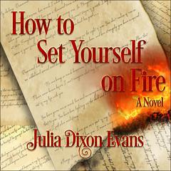 How to Set Yourself on Fire by Julia Dixon Evans audiobook