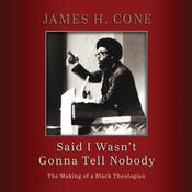 Said I Wasn't Gonna Tell Nobody by  James H. Cone audiobook