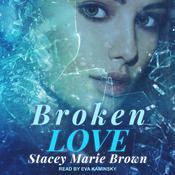 Broken Love by  Stacey Marie Brown audiobook