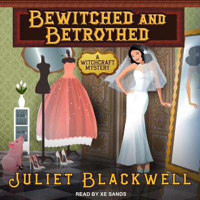 Bewitched and Betrothed by Juliet Blackwell audiobook