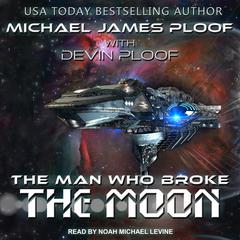 The Man Who Broke the Moon by Michael James Ploof audiobook