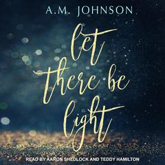 Let There Be Light by A.M. Johnson audiobook