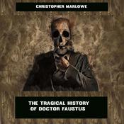 The Tragical History of Doctor Faustus by  Christopher Marlowe audiobook